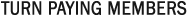 Turn Paying Members